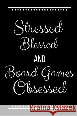 Stressed Blessed Board Games Obsessed: Funny Slogan-120 Pages 6 x 9 Cool Journal 9781095194812 Independently Published