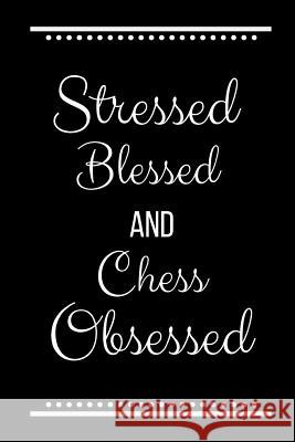Stressed Blessed Chess Obsessed: Funny Slogan-120 Pages 6 x 9 Cool Journal 9781095196014 Independently Published