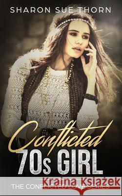 The Conflicted 70s Girl Sharon Sue Thorn 9781095323694 Independently Published