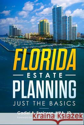 Florida Estate Planning: Just the Basics Michelle Espinoza Gadiel Espinoza 9781096346265 Independently Published