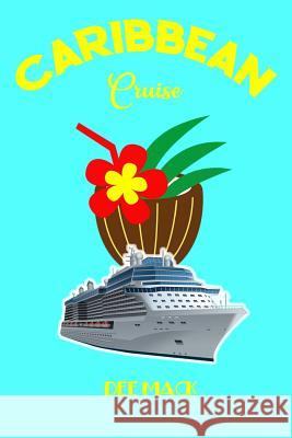 Caribbean Cruise: Fabulous tropical island cruising! Excellent vacation of sun, sea, sand, blue skies. Dee Mack 9781096633525 Independently Published