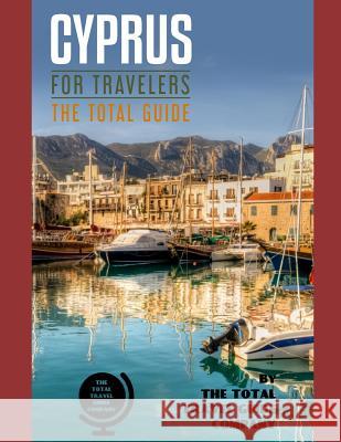 CYPRUS FOR TRAVELERS. The total guide: The comprehensive traveling guide for all your traveling needs. By THE TOTAL TRAVEL GUIDE COMPANY The Total Travel Guid 9781096984177 Independently Published