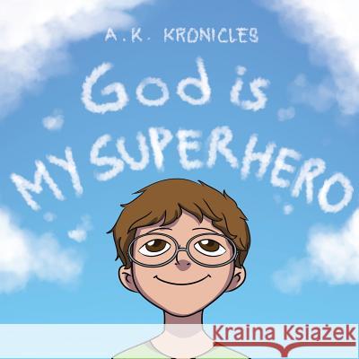 God is My Superhero A K Kronicles 9781098010355 Christian Faith