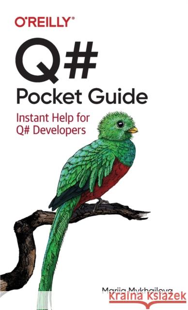 Q# Pocket Guide: Instant Help for Q# Developers Mariia Mykhailova 9781098108861 O'Reilly Media