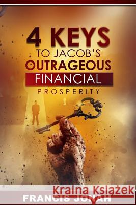 4 Keys To Jacob's Outrageous Financial Prosperity Francis Jonah 9781098830571 Independently Published