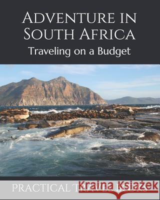 Adventure in South Africa: Traveling on a Budget Practical Travel Books 9781099040306 Independently Published
