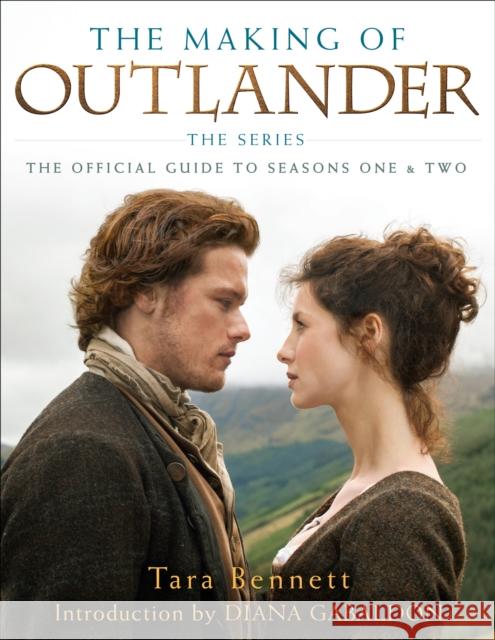 The Making of Outlander: The Series: The Official Guide to Seasons One & Two Tara Bennett 9781101884164 Delacorte Press