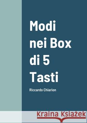 Modi nei Box di 5 Tasti: Riccardo Chiarion Riccardo Chiarion 9781105464348 Lulu.com