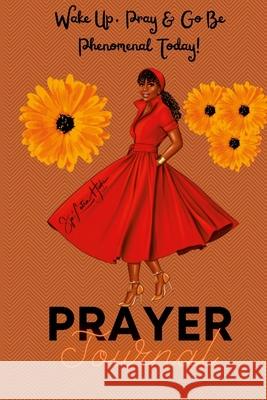 Wake Up, Pray & Go Be Phenomenal Today! (Prayer Journal): Wake Up & Pray (Prayer Journal) Sja'letra Hicks 9781105625008 Lulu.com