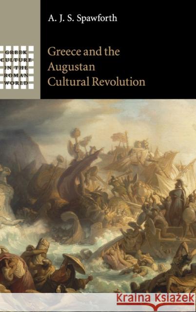 Greece and the Augustan Cultural Revolution A J S Spawforth 9781107012110 0