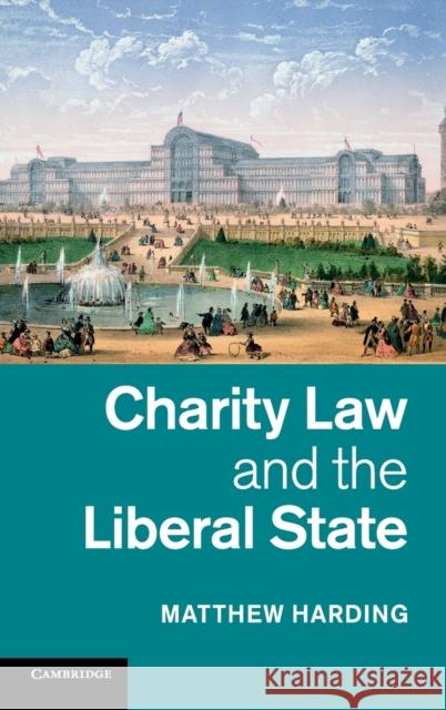 Charity Law and the Liberal State Matthew Harding 9781107022331 CAMBRIDGE UNIVERSITY PRESS