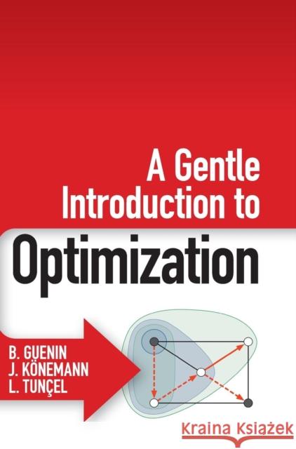 A Gentle Introduction to Optimization Bertrand Guenin Jochen Konemann Levent Tuncel 9781107053441 Cambridge University Press