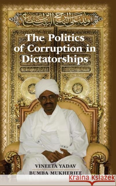 The Politics of Corruption in Dictatorships Vineeta Yadav Bumba Mukherjee 9781107083233 Cambridge University Press