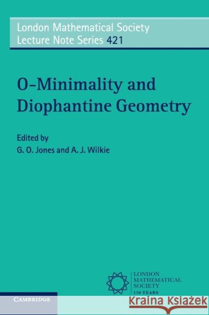 O-Minimality and Diophantine Geometry A J Wilkie 9781107462496 CAMBRIDGE UNIVERSITY PRESS