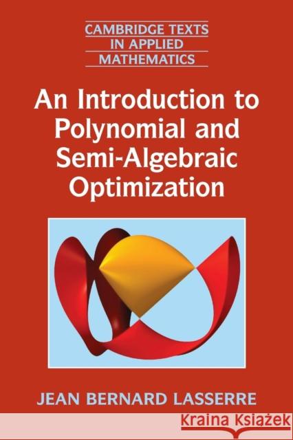 An Introduction to Polynomial and Semi-Algebraic Optimization Jean Bernard Lasserre 9781107630697 CAMBRIDGE UNIVERSITY PRESS