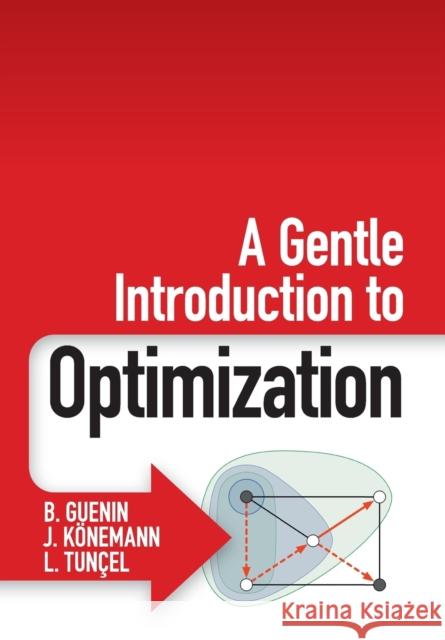 A Gentle Introduction to Optimization B Guenin 9781107658790 CAMBRIDGE UNIVERSITY PRESS