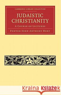 Judaistic Christianity: A Course of Lectures Hort, Fenton John Anthony 9781108007528 Cambridge University Press