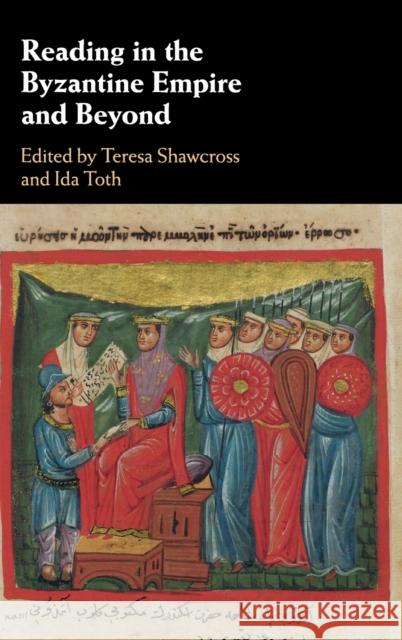 Reading in the Byzantine Empire and Beyond Teresa Shawcross Ida Toth 9781108418416 Cambridge University Press
