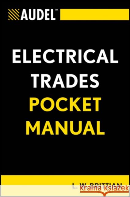 Audel Electrical Trades Pocket Manual L. W. Brittian 9781118086643 John Wiley & Sons