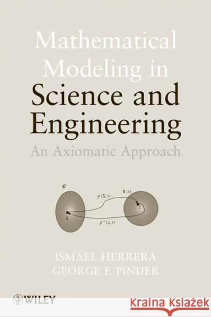 Mathematical Modeling in Science and Engineering: An Axiomatic Approach Herrera, Ismael 9781118087572 John Wiley & Sons