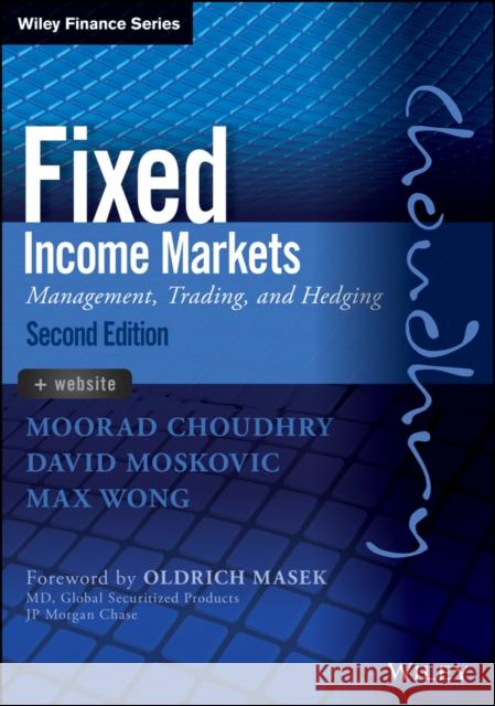 Fixed Income Markets: Management, Trading and Hedging Choudhry, Moorad 9781118171721 John Wiley & Sons
