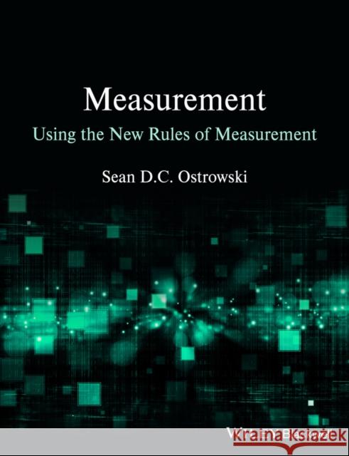 Measurement Using the New Rules of Measurement Ostrowski, Sean D. C. 9781118333013 Wiley-Blackwell