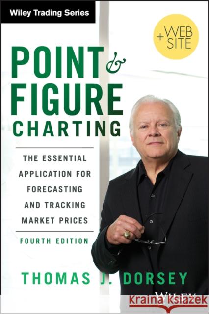 Point and Figure Charting: The Essential Application for Forecasting and Tracking Market Prices Dorsey, Thomas J. 9781118445709 0