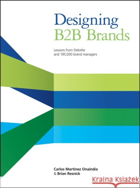Designing B2B Brands: Lessons from Deloitte and 195,000 Brand Managers Martinez Onaindia, Carlos 9781118457474 0