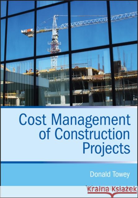 Cost Management of Construction Projects Donald Towey 9781118473771 Wiley-Blackwell