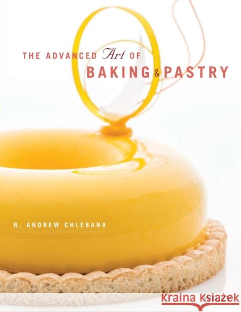 The Advanced Art of Baking and Pastry Chlebana, R. Andrew 9781118485750 John Wiley & Sons