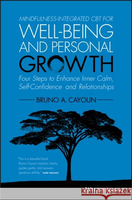 Mindfulness-Integrated CBT for Well-Being and Personal Growth: Four Steps to Enhance Inner Calm, Self-Confidence and Relationships Cayoun, Bruno A. 9781118509135 John Wiley & Sons