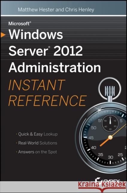 Microsoft Windows Server 2012 Administration Instant Reference Matthew Hester 9781118561881 0