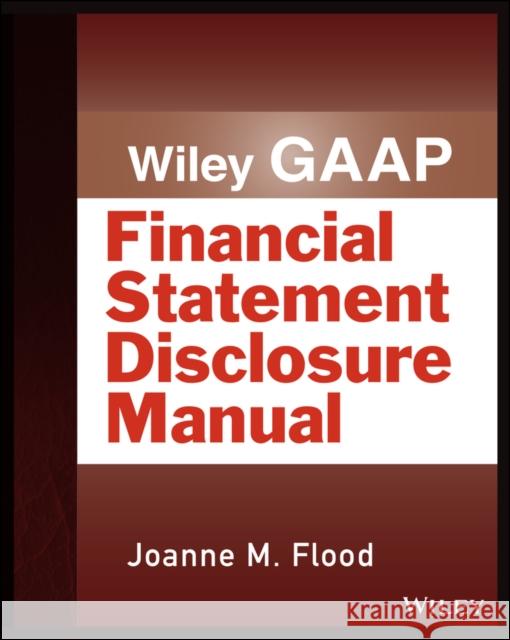 Wiley Gaap: Financial Statement Disclosure Manual Flood, Joanne M. 9781118572085 0