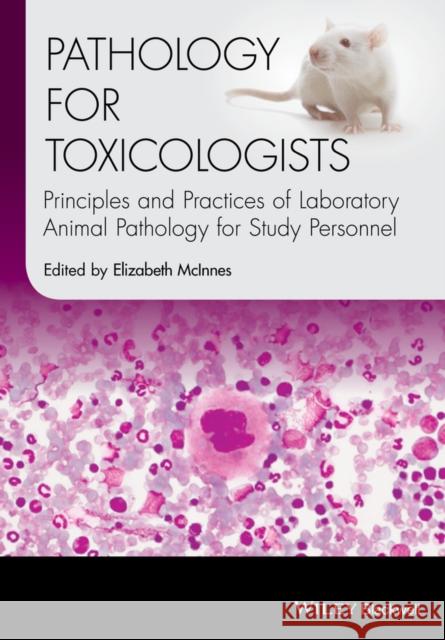 Pathology for Toxicologists: Principles and Practices of Laboratory Animal Pathology for Study Personnel McInnes, Elizabeth 9781118755419 John Wiley & Sons