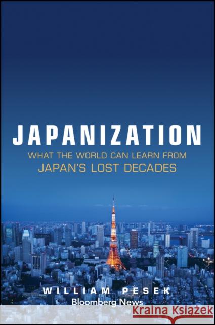 Japanization: What the World C Pesek, William 9781118780695 John Wiley & Sons