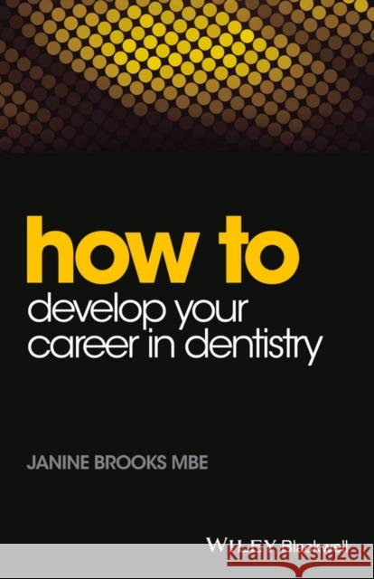 How to Develop Your Career in Dentistry Janine Brooks 9781118913819 Wiley-Blackwell