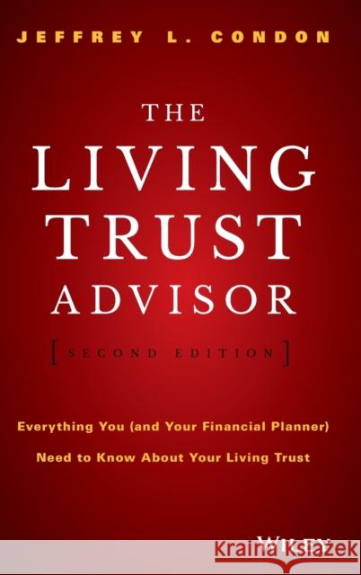 The Living Trust Advisor: Everything You (and Your Financial Planner) Need to Know about Your Living Trust ESQ, Condon, Jeffrey L. 9781119073949 John Wiley & Sons