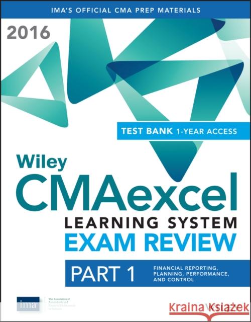 Wiley Cmaexcel Learning System Exam Review 2016 + Test Bank: Part 1, Financial Planning, Performance and Control (1-Year Access) Set IMA,  9781119135135 John Wiley & Sons