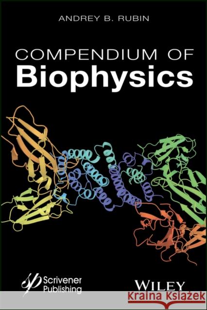 Compendium of Biophysics Andrey B. Rubin 9781119160250 Wiley-Scrivener