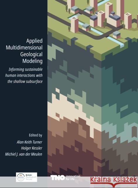Applied Multidimensional Geological Modeling: Informing Sustainable Human Interactions with the Shallow Subsurface Turner, Alan Keith 9781119163121 Wiley-Blackwell (an imprint of John Wiley & S