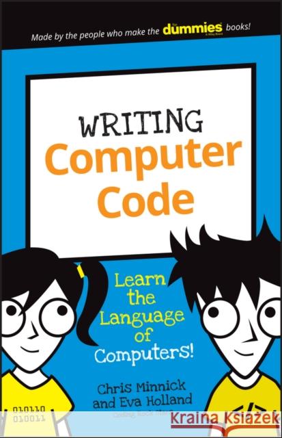 Writing Computer Code: Learn the Language of Computers! Minnick, Chris; Holland, Eva 9781119177302 John Wiley & Sons