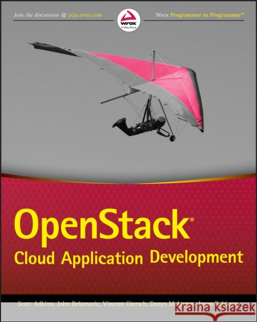 Openstack Cloud Application Development Belamaric, John; Adkins, Scott; Robinson, Jason E. 9781119194316 John Wiley & Sons