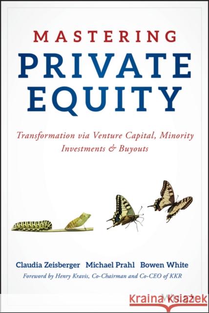 Mastering Private Equity: Transformation via Venture Capital, Minority Investments and Buyouts Bowen White 9781119327974 John Wiley & Sons Inc