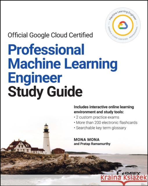 Google Cloud Certified Professional Machine Learning Engineer Study Guide Ramamurthy, Pratap 9781119944461 John Wiley & Sons Inc