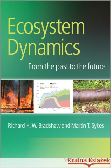 Ecosystem Dynamics: From the Past to the Future Bradshaw, Richard H. W. 9781119970774 John Wiley & Sons