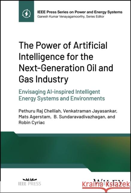 The Power of Artificial Intelligence for the Next-Generation Oil and Gas Industry Robin Cyriac 9781119985587 John Wiley and Sons Ltd
