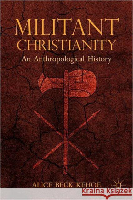 Militant Christianity: An Anthropological History Kehoe, A. 9781137282446 PALGRAVE MACMILLAN