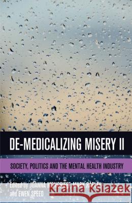 De-Medicalizing Misery II: Society, Politics and the Mental Health Industry Speed, E. 9781137304643 Palgrave MacMillan