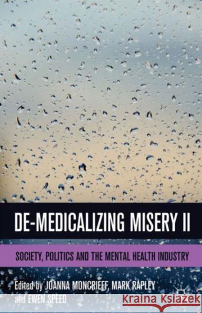 De-Medicalizing Misery II: Society, Politics and the Mental Health Industry Speed, E. 9781137304650 PALGRAVE MACMILLAN