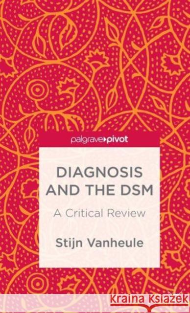 Diagnosis and the Dsm: A Critical Review Vanheule, S. 9781137404671 Palgrave Pivot